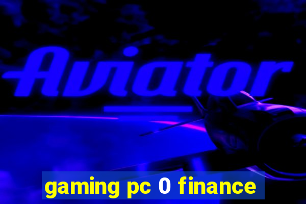 gaming pc 0 finance