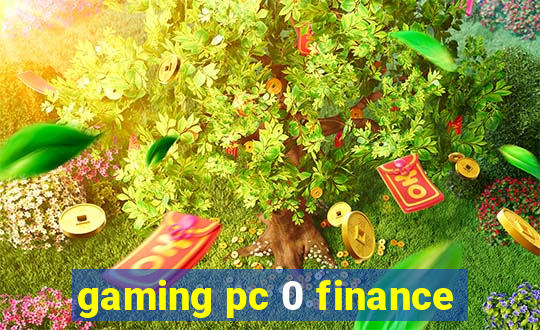 gaming pc 0 finance