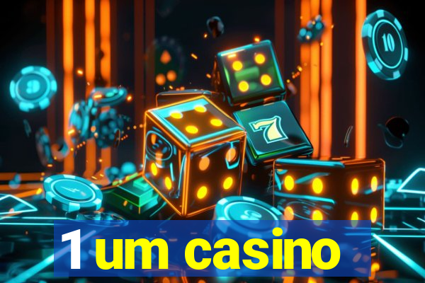 1 um casino