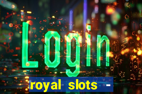 royal slots - casino slots 777