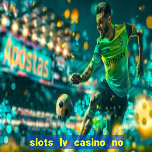 slots lv casino no deposit bonus