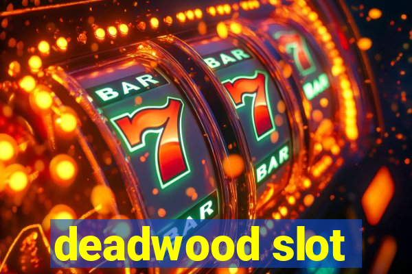 deadwood slot