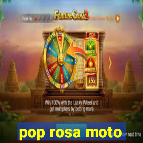 pop rosa moto