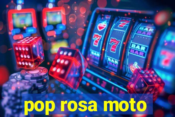 pop rosa moto