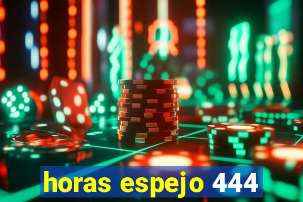 horas espejo 444