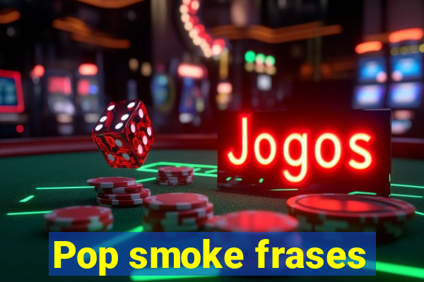 Pop smoke frases