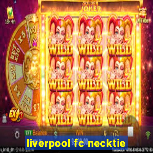 liverpool fc necktie