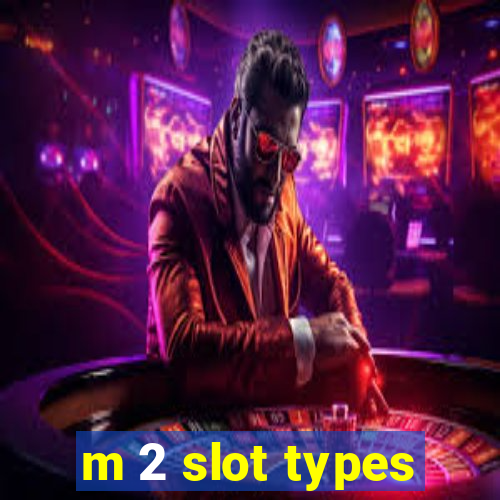 m 2 slot types