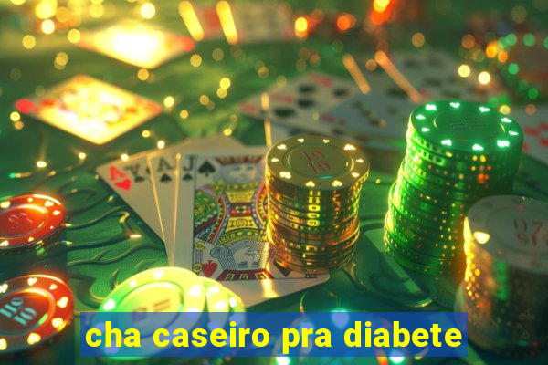 cha caseiro pra diabete