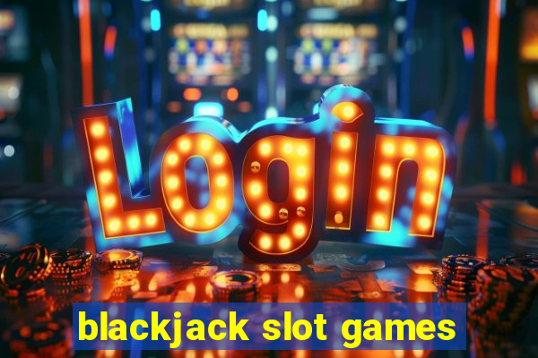 blackjack slot games