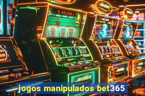 jogos manipulados bet365