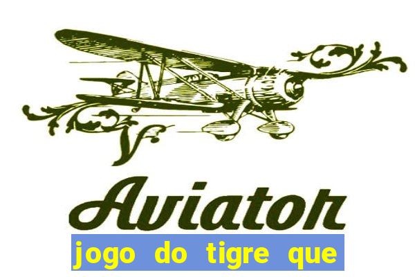 jogo do tigre que da dinheiro de verdade