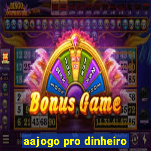 aajogo pro dinheiro