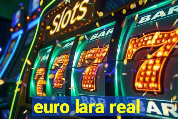 euro lara real