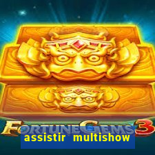 assistir multishow online gratis