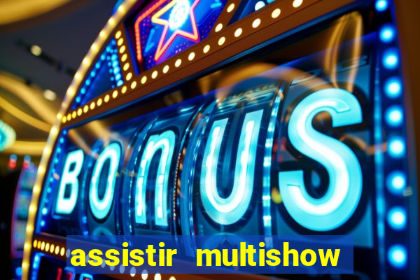 assistir multishow online gratis