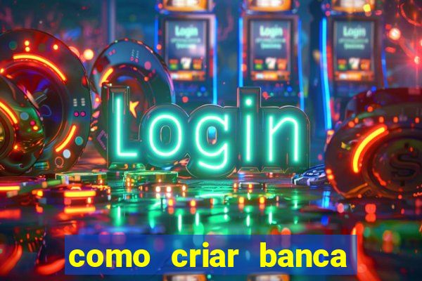 como criar banca de jogos