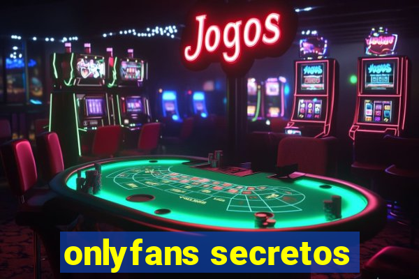 onlyfans secretos