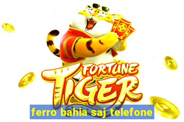 ferro bahia saj telefone