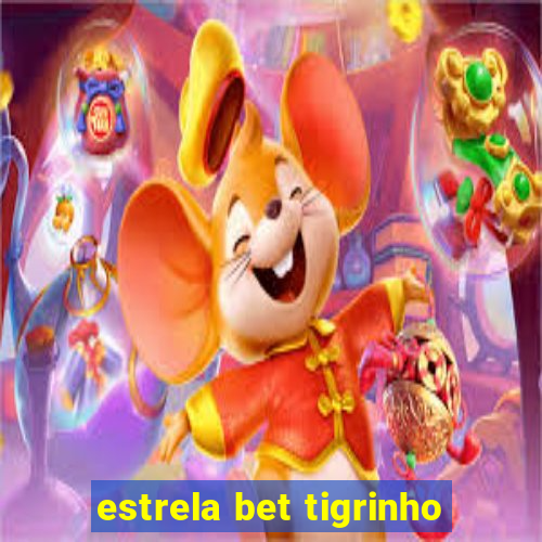 estrela bet tigrinho