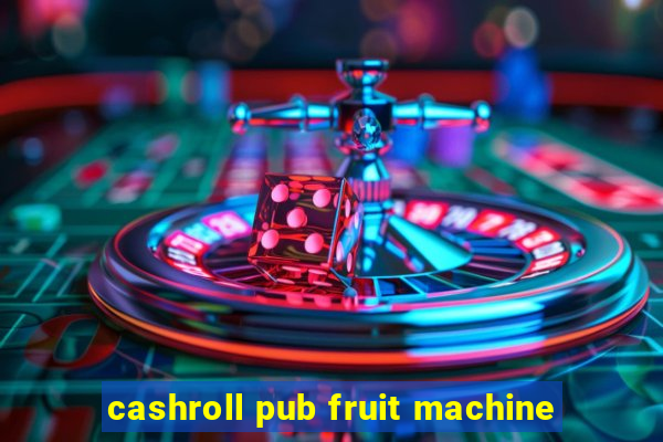 cashroll pub fruit machine