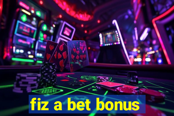 fiz a bet bonus