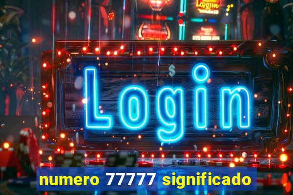 numero 77777 significado