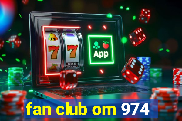 fan club om 974