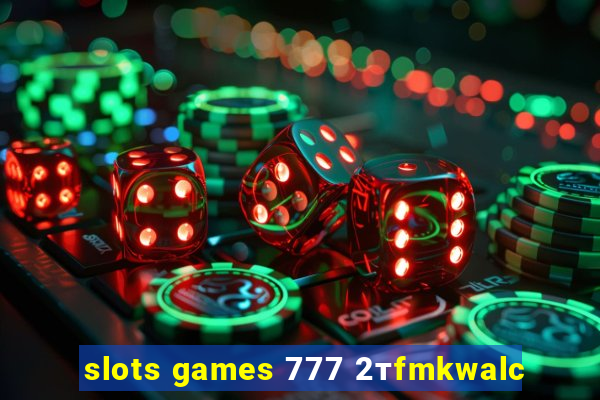 slots games 777 2тfmkwalc