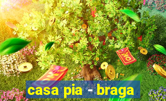 casa pia - braga