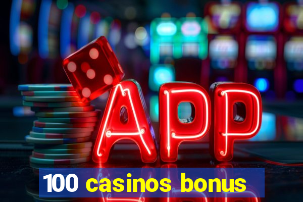 100 casinos bonus