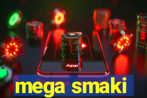 mega smaki