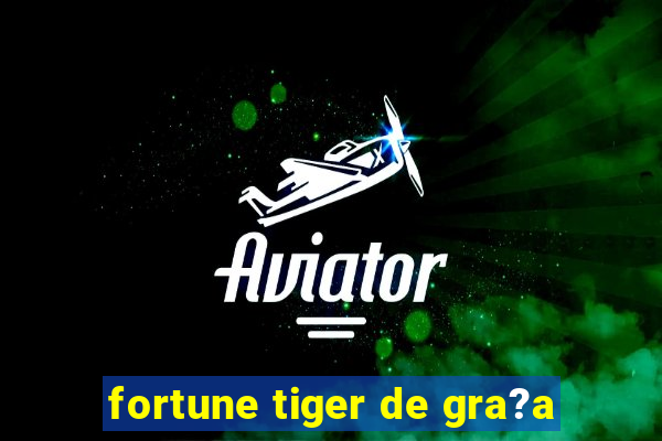 fortune tiger de gra?a