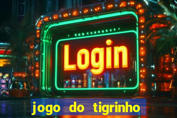 jogo do tigrinho que n?o precisa depositar