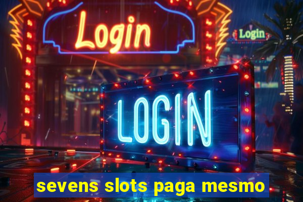 sevens slots paga mesmo