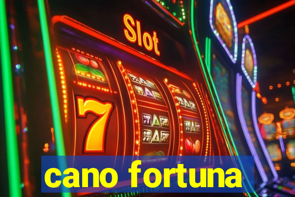 cano fortuna