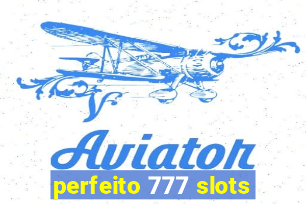 perfeito 777 slots