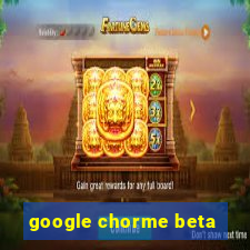 google chorme beta