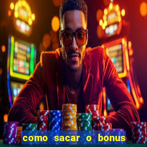 como sacar o bonus do tigrinho