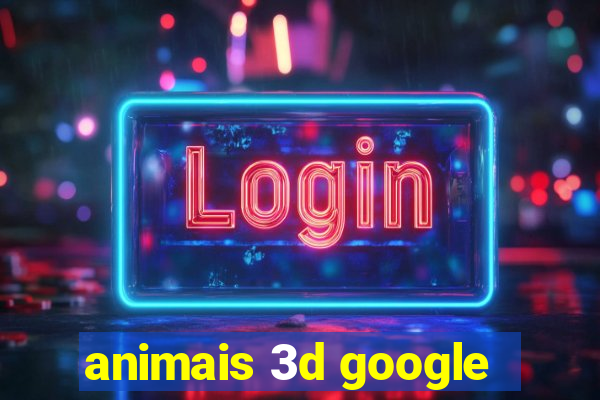 animais 3d google