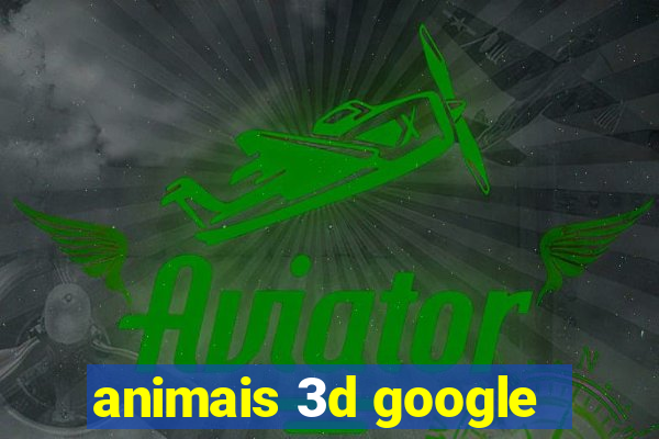 animais 3d google