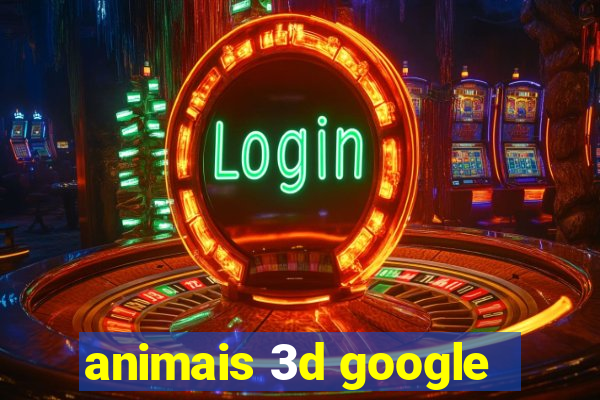 animais 3d google