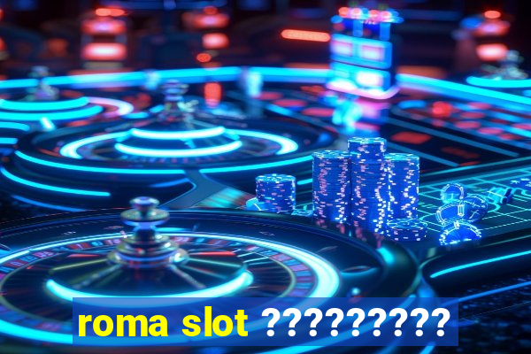 roma slot ?????????