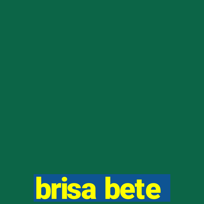 brisa bete