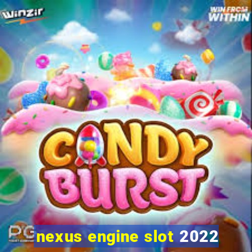 nexus engine slot 2022