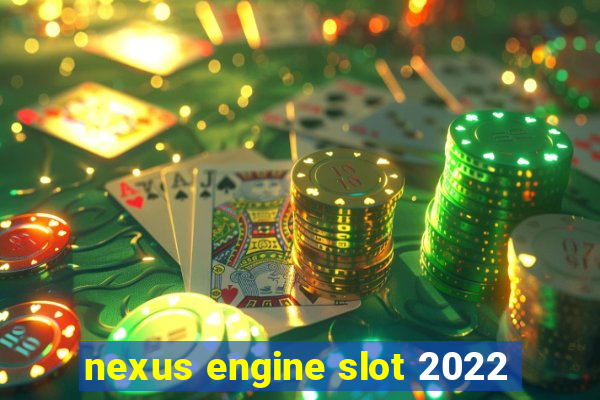 nexus engine slot 2022