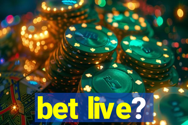 bet live?