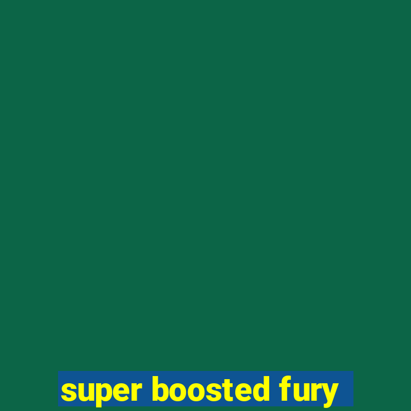 super boosted fury