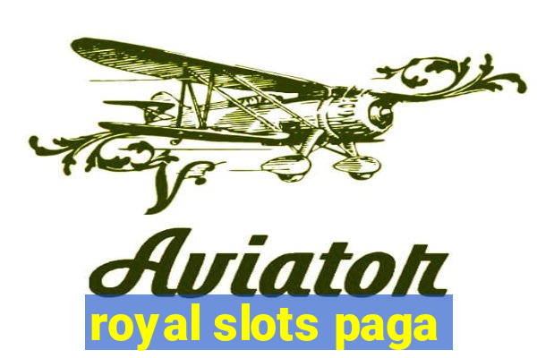 royal slots paga