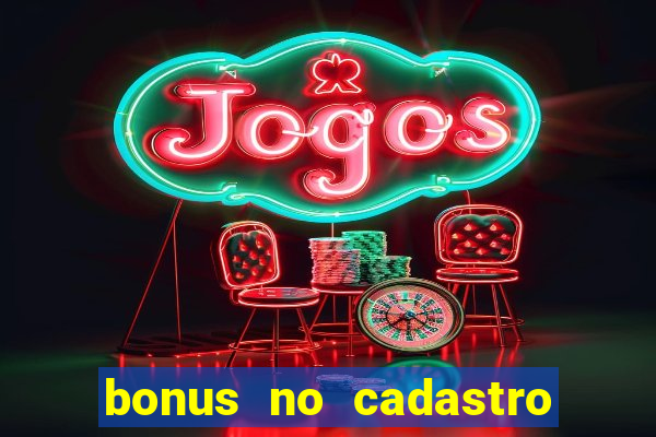 bonus no cadastro sem depósito